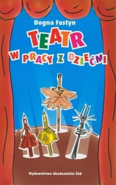 Teatr w pracy z dziećmi Bogna Fastyn