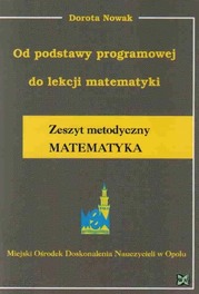 Od podstawy programowej do lekcji matematyki Zeszyt metodyczny MATEMATYKA