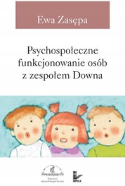 Psychospołeczne funkcjonowanie osób z zespołem Downa Ewa Zasępa