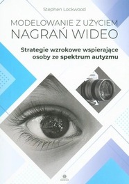 Modelowanie z użyciem nagrań wideo Strategie wzrokowe wspierające osoby ze spektrum autyzmu Stephen Lockwood