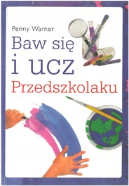 Baw się i ucz przedszkolaku Penny Warner