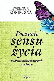 Poczucie sensu życia osób niepełnosprawnych ruchowo Ewelina J. Konieczna