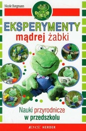 Eksperymenty mądrej żabki Nauki przyrodnicze w przedszkolu Nicole Borgmann