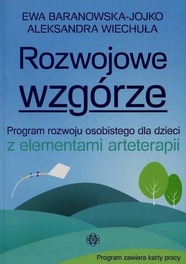 Rozwojowe wzgórze Program rozwoju osobistego dla dzieci z elementami arteterapii Ewa Baranowska-Jojko, Aleksandra Wiechuła